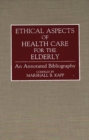 Ethical Aspects of Health Care for the Elderly : An Annotated Bibliography - Book
