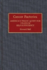 Cancer Factories : America's Tragic Quest for Uranium Self-sufficiency - Book