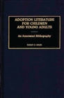 Adoption Literature for Children and Young Adults : An Annotated Bibliography - Book