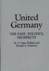 United Germany : The Past, Politics, Prospects - Book