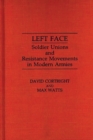Left Face : Soldier Unions and Resistance Movements in Modern Armies - Book