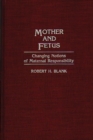 Mother and Fetus : Changing Notions of Maternal Responsibility - Book