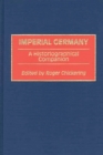 Imperial Germany : A Historiographical Companion - Book