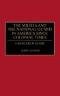 The Militia and the National Guard in America Since Colonial Times : A Research Guide - Book