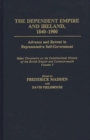 The Dependent Empire and Ireland, 1840-1900 : Advance and Retreat in Representative Self-Government Select Documents on the Constitutional History of the British Empire and Commonwealth--Volume V - Book