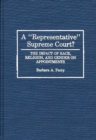 A Representative Supreme Court? : The Impact of Race, Religion, and Gender on Appointments - Book