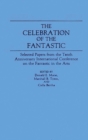 The Celebration of the Fantastic : Selected Papers from the Tenth Anniversary International Conference on the Fantastic in the Arts - Book