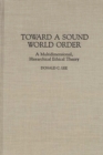 Toward a Sound World Order : A Multidimensional, Hierarchical Ethical Theory - Book
