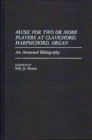 Music for Two or More Players at Clavichord, Harpsichord, Organ : An Annotated Bibliography - Book