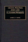 Ocean Politics and Law : An Annotated Bibliography - Book