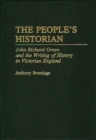 The People's Historian : John Richard Green and the Writing of History in Victorian England - Book
