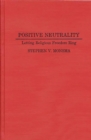 Positive Neutrality : Letting Religious Freedom Ring - Book