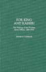 For King and Kaiser! : The Making of the Prussian Army Officer, 1860-1914 - Book