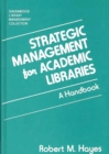 Strategic Management for Academic Libraries : A Handbook - Book