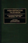 High-Definition Television : An Annotated Multidisciplinary Bibliography, 1981-1992 - Book