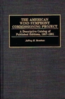 The American Wind Symphony Commissioning Project : A Descriptive Catalog of Published Editions 1957-1991 - Book