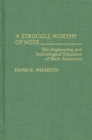 A Struggle Worthy of Note : The Engineering and Technological Education of Black Americans - Book
