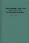 Comic Books and Comic Strips in the United States : An International Bibliography - Book