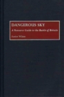 Dangerous Sky : A Resource Guide to the Battle of Britain - Book