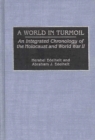 A World in Turmoil : An Integrated Chronology of the Holocaust and World War II - Book