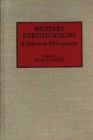 Military Fortifications : A Selective Bibliography - Book