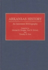 Arkansas History : An Annotated Bibliography - Book
