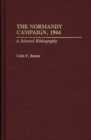 The Normandy Campaign, 1944 : A Selected Bibliography - Book