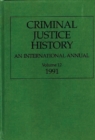 Criminal Justice History : An International Annual; Volume 12, 1991 - Book