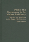 Politics and Bureaucracy in the Modern Presidency : Careerists and Appointees in the Reagan Administration - Book