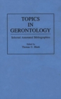 Topics in Gerontology : Selected Annotated Bibliographies - Book
