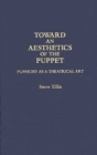 Toward an Aesthetics of the Puppet : Puppetry as a Theatrical Art - Book