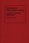 Education for Older Adult Learning : A Selected, Annotated Bibliography - Book