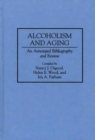 Alcoholism and Aging : An Annotated Bibliography and Review - Book