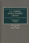 U.S. Criminal Justice Interest Groups : Institutional Profiles - Book