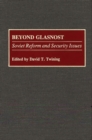 Beyond Glasnost : Soviet Reform and Security Issues - Book