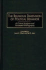 The Religious Dimension of Political Behavior : A Critical Analysis and Annotated Bibliography - Book
