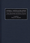 Opera Mediagraphy : Video Recordings and Motion Pictures - Book