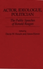 Actor, Ideologue, Politician : The Public Speeches of Ronald Reagan - Book