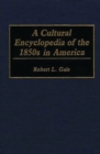 A Cultural Encyclopedia of the 1850s in America - Book