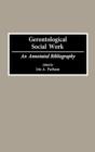 Gerontological Social Work : An Annotated Bibliography - Book