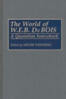 The World of W.E.B. Du Bois : A Quotation Sourcebook - Book