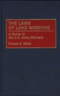 The Laws of Land Warfare : A Guide to the U.S. Army Manuals - Book