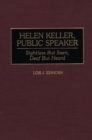 Helen Keller, Public Speaker : Sightless but Seen, Deaf but Heard - Book