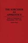 The Sorcerer as Apprentice : Stalin as Commissar of Nationalities, 1917-1924 - Book