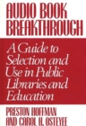 Audio Book Breakthrough : A Guide to Selection and Use in Public Libraries and Education - Book