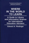 Where in the World to Learn : A Guide to Library and Information Science for International Education Advisers - Book