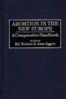 Abortion in the New Europe : A Comparative Handbook - Book