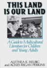 This Land is Our Land : A Guide to Multicultural Literature for Children and Young Adults - Book