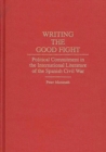 Writing the Good Fight : Political Commitment in the International Literature of the Spanish Civil War - Book