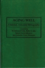 Aging Well : A Selected, Annotated Bibliography - Book